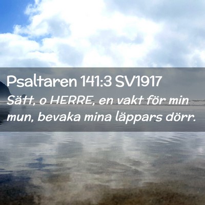 Picture 02 - Psaltaren 141:3 SV1917 - Sätt, o HERRE, en vakt för min mun, bevaka mina - Bible Verse Picture