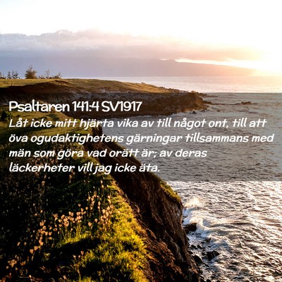 Picture 02 - Psaltaren 141:4 SV1917 - Låt icke mitt hjärta vika av till något ont, - Bible Verse Picture