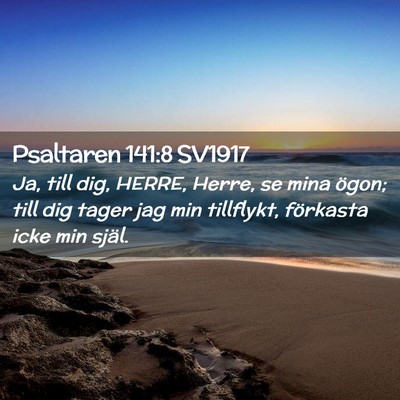 Picture 02 - Psaltaren 141:8 SV1917 - Ja, till dig, HERRE, Herre, se mina ögon; till - Bible Verse Picture