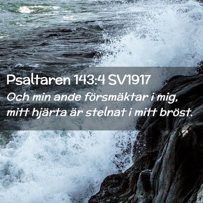 Picture 02 - Psaltaren 143:4 SV1917 - Och min ande försmäktar i mig, mitt hjärta är - Bible Verse Picture