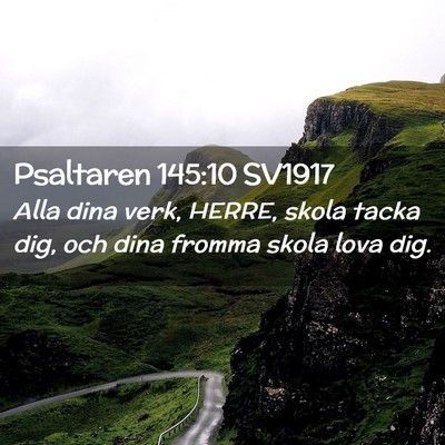 Picture 02 - Psaltaren 145:10 SV1917 - Alla dina verk, HERRE, skola tacka dig, och dina - Bible Verse Picture