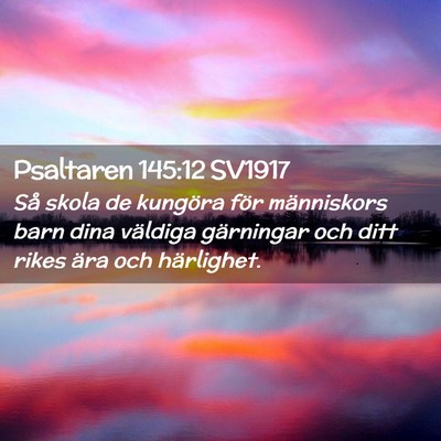 Picture 02 - Psaltaren 145:12 SV1917 - Så skola de kungöra för människors barn dina - Bible Verse Picture