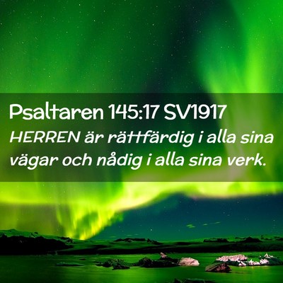 Picture 02 - Psaltaren 145:17 SV1917 - HERREN är rättfärdig i alla sina vägar och - Bible Verse Picture