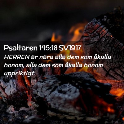 Picture 02 - Psaltaren 145:18 SV1917 - HERREN är nära alla dem som åkalla honom, alla - Bible Verse Picture