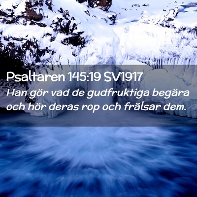Picture 02 - Psaltaren 145:19 SV1917 - Han gör vad de gudfruktiga begära och hör - Bible Verse Picture