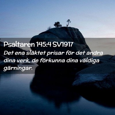 Picture 02 - Psaltaren 145:4 SV1917 - Det ena släktet prisar för det andra dina verk, - Bible Verse Picture
