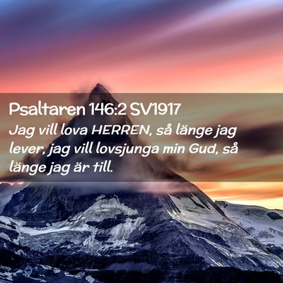 Picture 02 - Psaltaren 146:2 SV1917 - Jag vill lova HERREN, så länge jag lever, jag - Bible Verse Picture