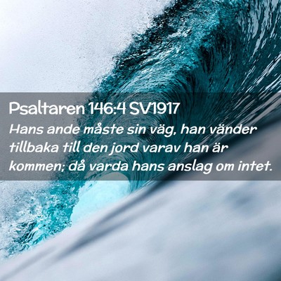 Picture 02 - Psaltaren 146:4 SV1917 - Hans ande måste sin väg, han vänder tillbaka - Bible Verse Picture