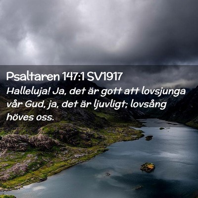 Picture 02 - Psaltaren 147:1 SV1917 - Halleluja! Ja, det är gott att lovsjunga vår - Bible Verse Picture