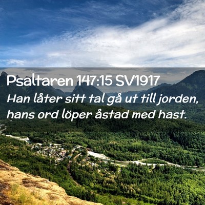 Picture 02 - Psaltaren 147:15 SV1917 - Han låter sitt tal gå ut till jorden, hans ord - Bible Verse Picture