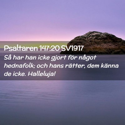 Picture 02 - Psaltaren 147:20 SV1917 - Så har han icke gjort för något hednafolk; och - Bible Verse Picture