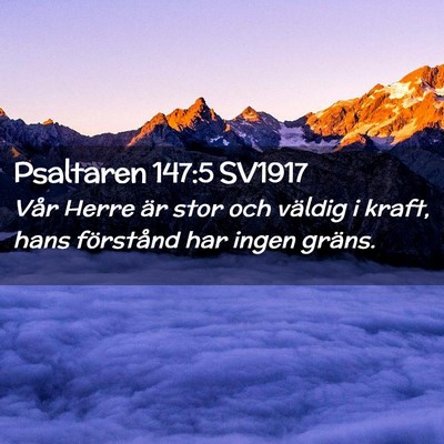 Picture 02 - Psaltaren 147:5 SV1917 - Vår Herre är stor och väldig i kraft, hans - Bible Verse Picture