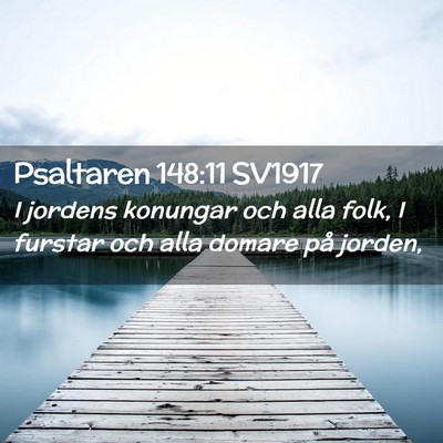 Picture 02 - Psaltaren 148:11 SV1917 - I jordens konungar och alla folk, I furstar och - Bible Verse Picture
