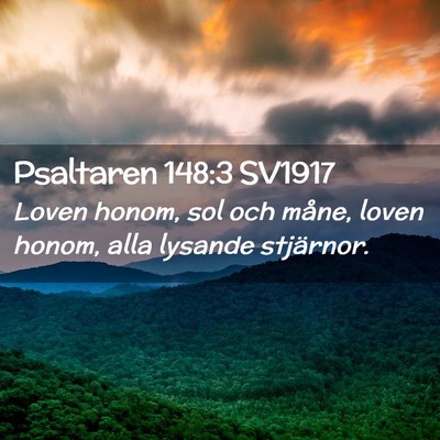 Picture 02 - Psaltaren 148:3 SV1917 - Loven honom, sol och måne, loven honom, alla - Bible Verse Picture