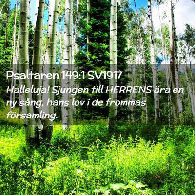 Picture 02 - Psaltaren 149:1 SV1917 - Halleluja! Sjungen till HERRENS ära en ny sång, - Bible Verse Picture