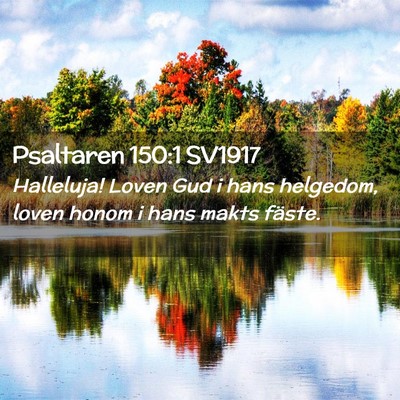 Picture 02 - Psaltaren 150:1 SV1917 - Halleluja! Loven Gud i hans helgedom, loven honom - Bible Verse Picture