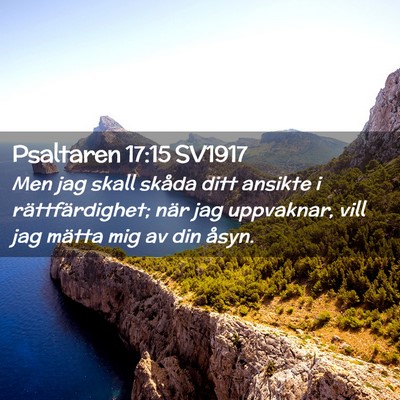 Picture 02 - Psaltaren 17:15 SV1917 - Men jag skall skåda ditt ansikte i - Bible Verse Picture