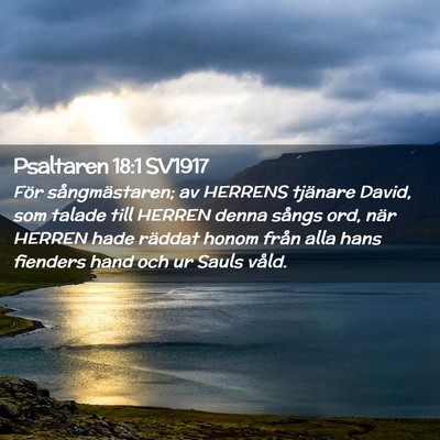 Picture 02 - Psaltaren 18:1 SV1917 - För sångmästaren; av HERRENS tjänare David, - Bible Verse Picture
