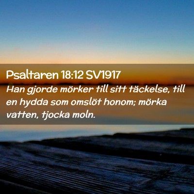 Picture 02 - Psaltaren 18:12 SV1917 - Han gjorde mörker till sitt täckelse, till en - Bible Verse Picture