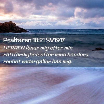 Picture 02 - Psaltaren 18:21 SV1917 - HERREN lönar mig efter min rättfärdighet; - Bible Verse Picture