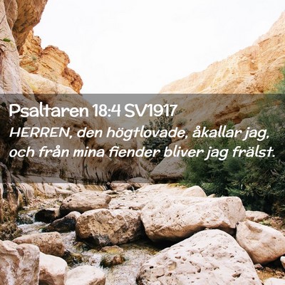 Picture 02 - Psaltaren 18:4 SV1917 - HERREN, den högtlovade, åkallar jag, och från - Bible Verse Picture