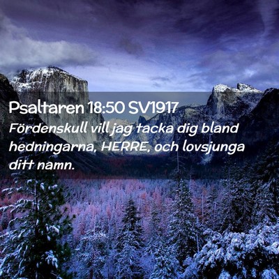 Picture 02 - Psaltaren 18:50 SV1917 - Fördenskull vill jag tacka dig bland - Bible Verse Picture