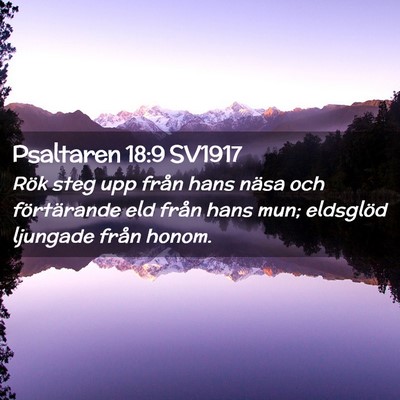 Picture 02 - Psaltaren 18:9 SV1917 - Rök steg upp från hans näsa och förtärande - Bible Verse Picture