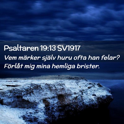 Picture 02 - Psaltaren 19:13 SV1917 - Vem märker själv huru ofta han felar? Förlåt - Bible Verse Picture