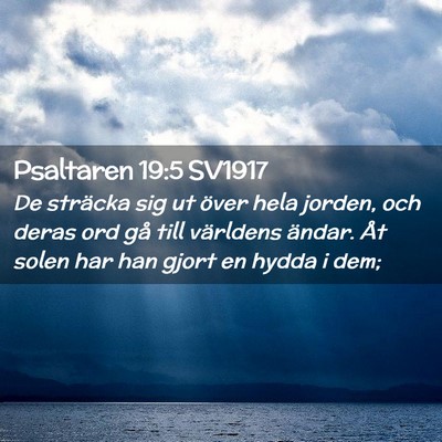 Picture 02 - Psaltaren 19:5 SV1917 - De sträcka sig ut över hela jorden, och deras - Bible Verse Picture