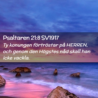 Picture 02 - Psaltaren 21:8 SV1917 - Ty konungen förtröstar på HERREN, och genom - Bible Verse Picture