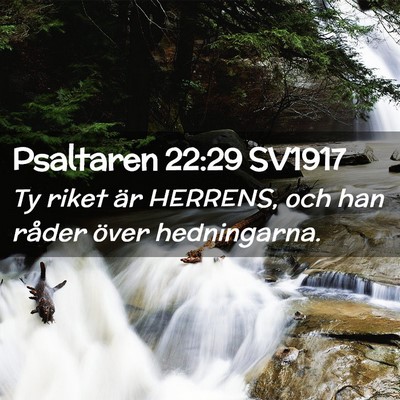 Picture 02 - Psaltaren 22:29 SV1917 - Ty riket är HERRENS, och han råder över - Bible Verse Picture