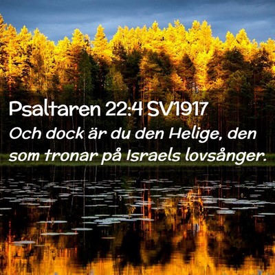 Picture 02 - Psaltaren 22:4 SV1917 - Och dock är du den Helige, den som tronar på - Bible Verse Picture