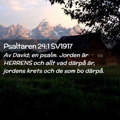 Picture 02 - Psaltaren 24:1 SV1917 - Av David; en psalm. Jorden är HERRENS och allt - Bible Verse Picture