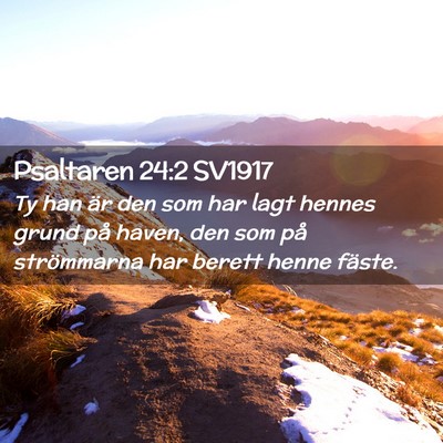 Picture 02 - Psaltaren 24:2 SV1917 - Ty han är den som har lagt hennes grund på - Bible Verse Picture