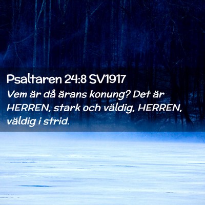 Picture 02 - Psaltaren 24:8 SV1917 - Vem är då ärans konung? Det är HERREN, stark - Bible Verse Picture