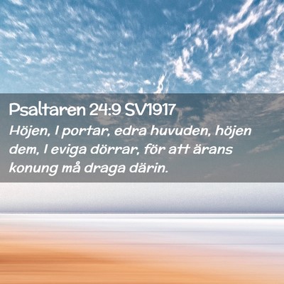 Picture 02 - Psaltaren 24:9 SV1917 - Höjen, I portar, edra huvuden, höjen dem, I - Bible Verse Picture
