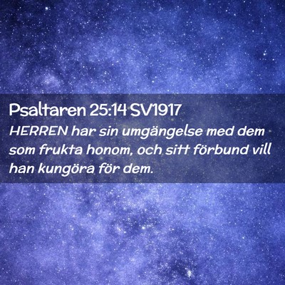 Picture 02 - Psaltaren 25:14 SV1917 - HERREN har sin umgängelse med dem som frukta - Bible Verse Picture