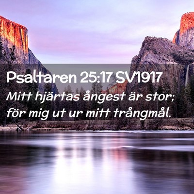 Picture 02 - Psaltaren 25:17 SV1917 - Mitt hjärtas ångest är stor; för mig ut ur - Bible Verse Picture
