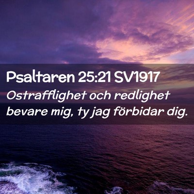 Picture 02 - Psaltaren 25:21 SV1917 - Ostrafflighet och redlighet bevare mig, ty jag - Bible Verse Picture