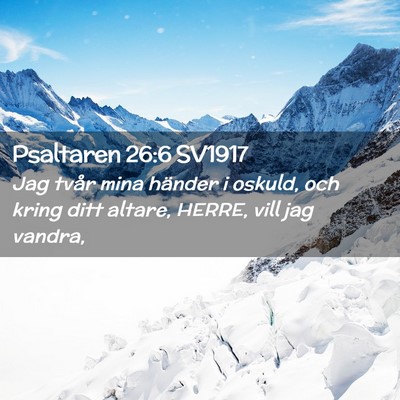 Picture 02 - Psaltaren 26:6 SV1917 - Jag tvår mina händer i oskuld, och kring ditt - Bible Verse Picture