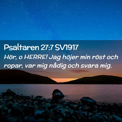 Picture 02 - Psaltaren 27:7 SV1917 - Hör, o HERRE! Jag höjer min röst och ropar, - Bible Verse Picture