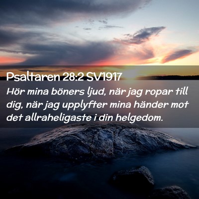 Picture 02 - Psaltaren 28:2 SV1917 - Hör mina böners ljud, när jag ropar till dig, - Bible Verse Picture
