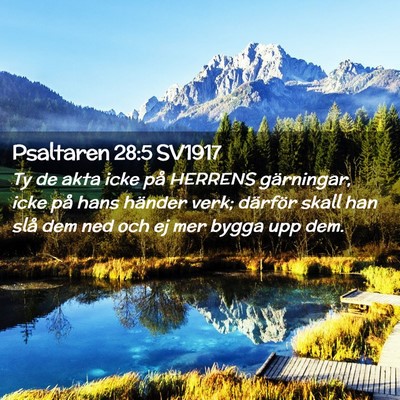 Picture 02 - Psaltaren 28:5 SV1917 - Ty de akta icke på HERRENS gärningar, icke på - Bible Verse Picture