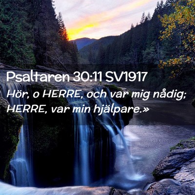 Picture 02 - Psaltaren 30:11 SV1917 - Hör, o HERRE, och var mig nådig; HERRE, var min - Bible Verse Picture
