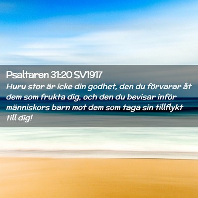 Picture 02 - Psaltaren 31:20 SV1917 - Huru stor är icke din godhet, den du förvarar - Bible Verse Picture