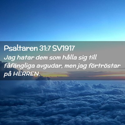Picture 02 - Psaltaren 31:7 SV1917 - Jag hatar dem som hålla sig till fåfängliga - Bible Verse Picture