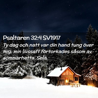 Picture 02 - Psaltaren 32:4 SV1917 - Ty dag och natt var din hand tung över mig; min - Bible Verse Picture