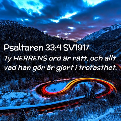 Picture 02 - Psaltaren 33:4 SV1917 - Ty HERRENS ord är rätt, och allt vad han gör - Bible Verse Picture