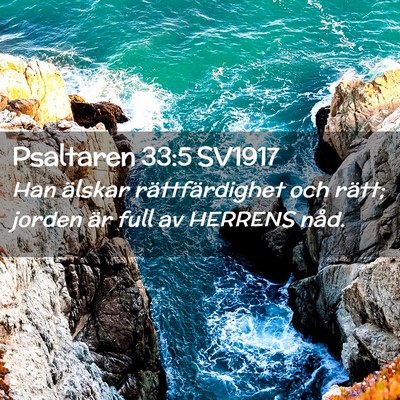 Picture 02 - Psaltaren 33:5 SV1917 - Han älskar rättfärdighet och rätt; jorden är - Bible Verse Picture