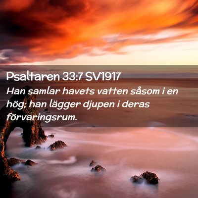 Picture 02 - Psaltaren 33:7 SV1917 - Han samlar havets vatten såsom i en hög; han - Bible Verse Picture